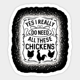 Yes I Really Do Need All These Chickens Poultry Sticker